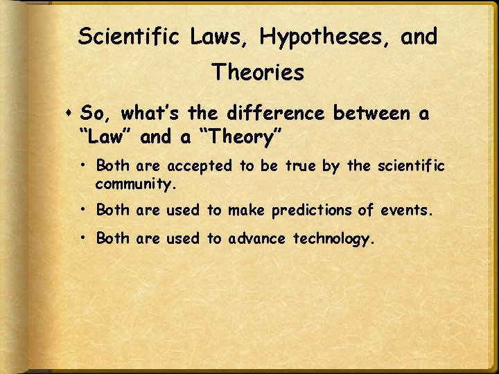 Scientific Laws, Hypotheses, and Theories So, what’s the difference between a “Law” and a