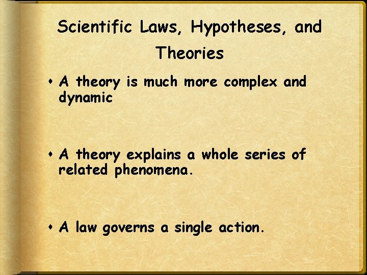 Scientific Laws, Hypotheses, and Theories A theory is much more complex and dynamic A