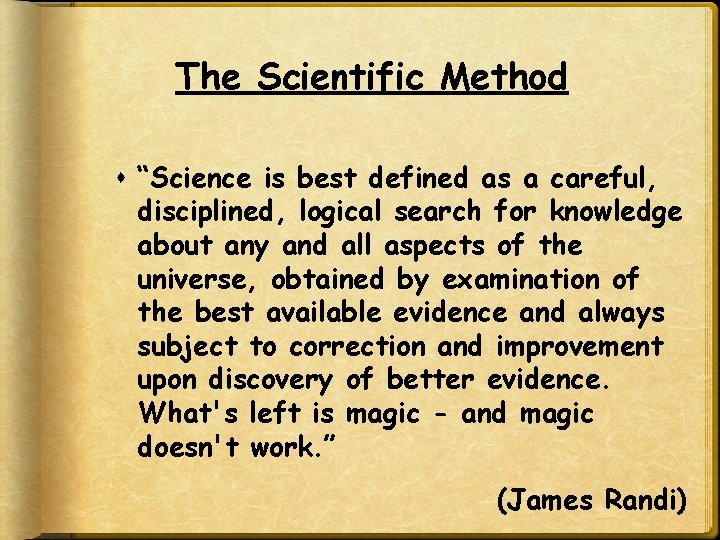 The Scientific Method “Science is best defined as a careful, disciplined, logical search for