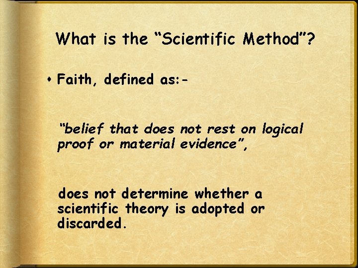 What is the “Scientific Method”? Faith, defined as: “belief that does not rest on