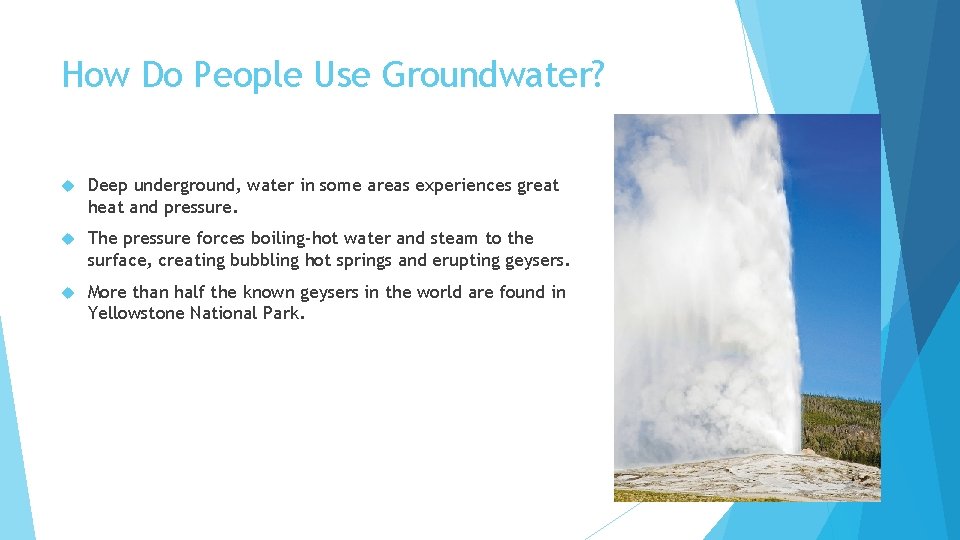 How Do People Use Groundwater? Deep underground, water in some areas experiences great heat