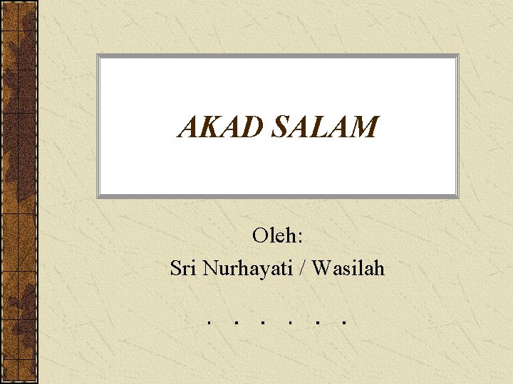 AKAD SALAM Oleh: Sri Nurhayati / Wasilah 