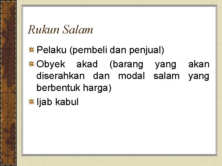 Rukun Salam Pelaku (pembeli dan penjual) Obyek akad (barang yang akan diserahkan dan modal