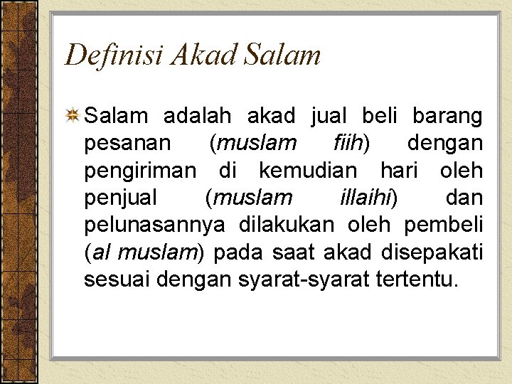 Definisi Akad Salam adalah akad jual beli barang pesanan (muslam fiih) dengan pengiriman di