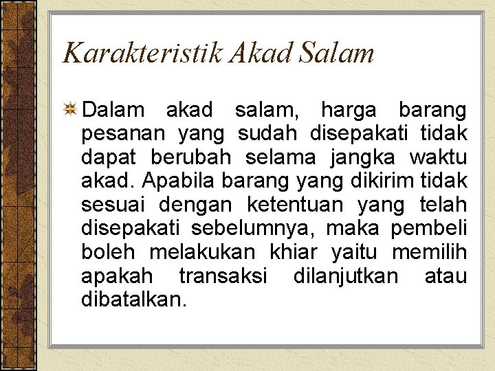 Karakteristik Akad Salam Dalam akad salam, harga barang pesanan yang sudah disepakati tidak dapat