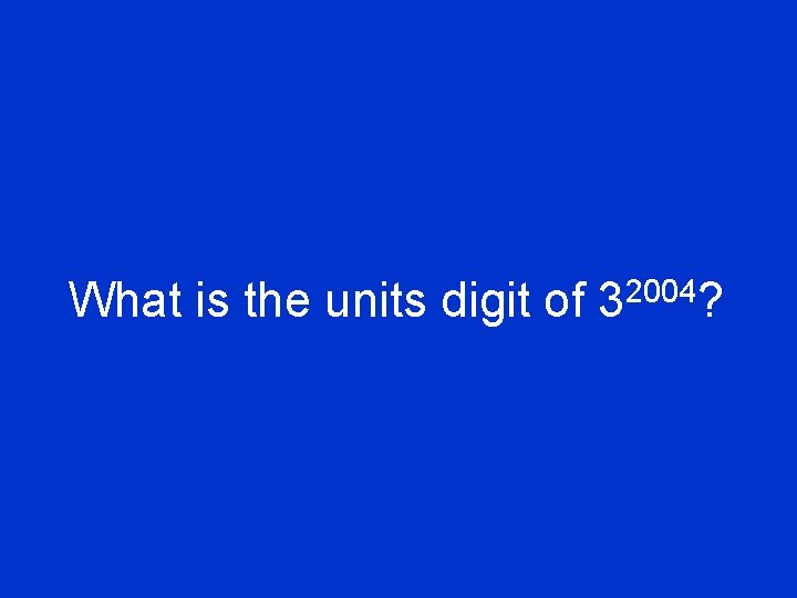 What is the units digit of 32004? 