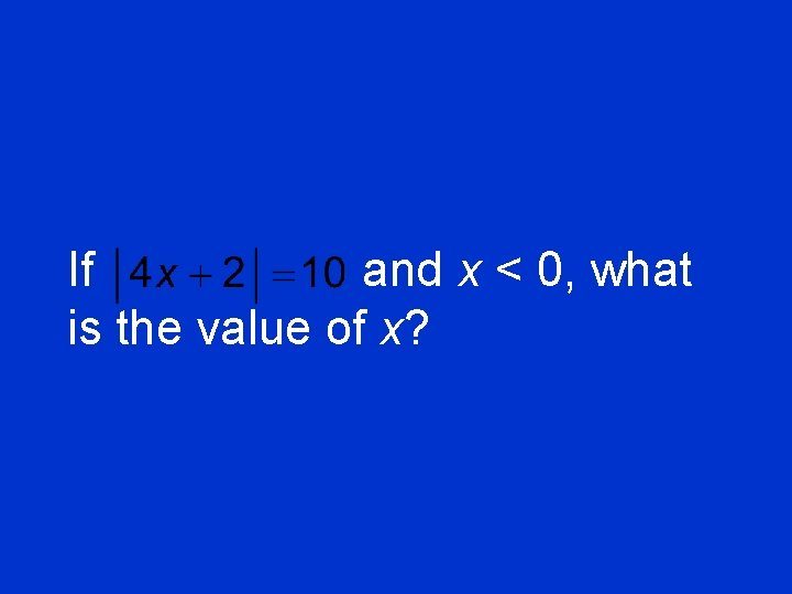 If and x < 0, what is the value of x? 
