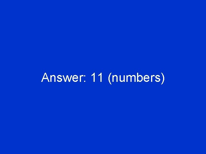 Answer: 11 (numbers) 