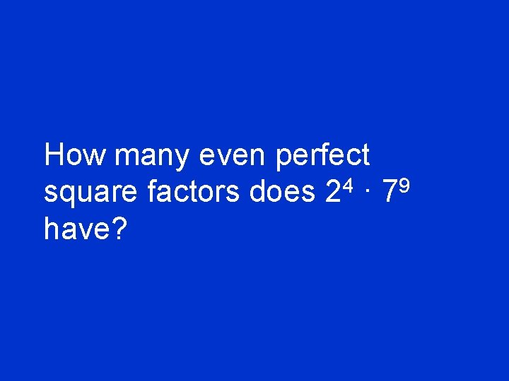 How many even perfect square factors does 24 · 79 have? 