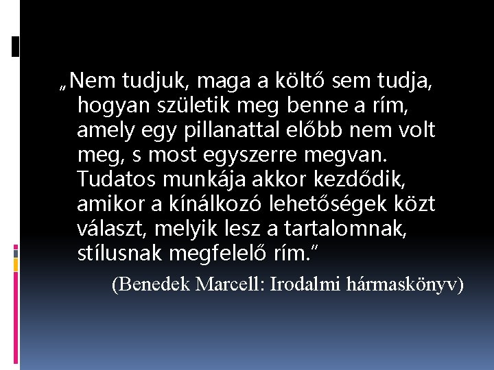 „Nem tudjuk, maga a költő sem tudja, hogyan születik meg benne a rím, amely