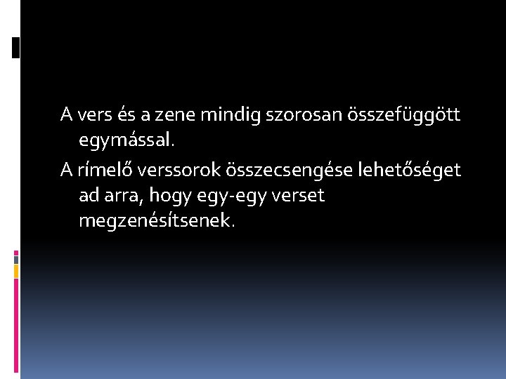 A vers és a zene mindig szorosan összefüggött egymással. A rímelő verssorok összecsengése lehetőséget