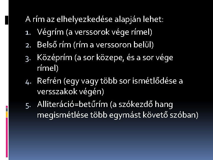 A rím az elhelyezkedése alapján lehet: 1. Végrím (a verssorok vége rímel) 2. Belső A rím az elhelyezkedése alapján lehet: 1. Végrím (a verssorok vége rímel) 2. Belső