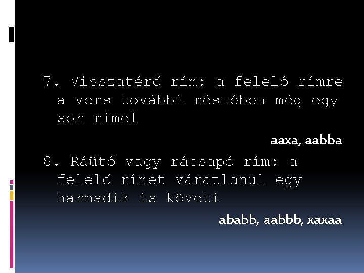 7. Visszatérő rím: a felelő rímre a vers további részében még egy sor rímel 7. Visszatérő rím: a felelő rímre a vers további részében még egy sor rímel