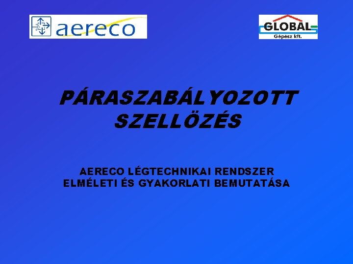 PÁRASZABÁLYOZOTT SZELLÖZÉS AERECO LÉGTECHNIKAI RENDSZER ELMÉLETI ÉS GYAKORLATI BEMUTATÁSA 