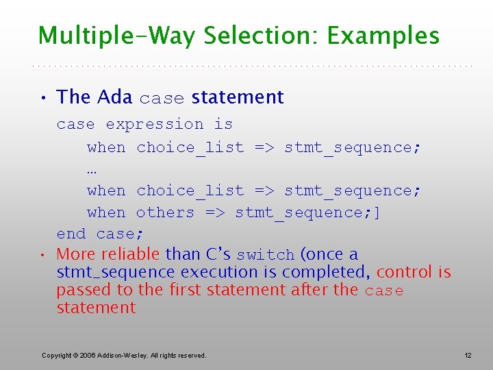 Multiple-Way Selection: Examples • The Ada case statement case expression is when choice_list =>