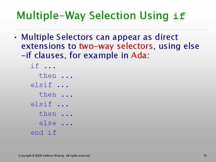 Multiple-Way Selection Using if • Multiple Selectors can appear as direct extensions to two-way