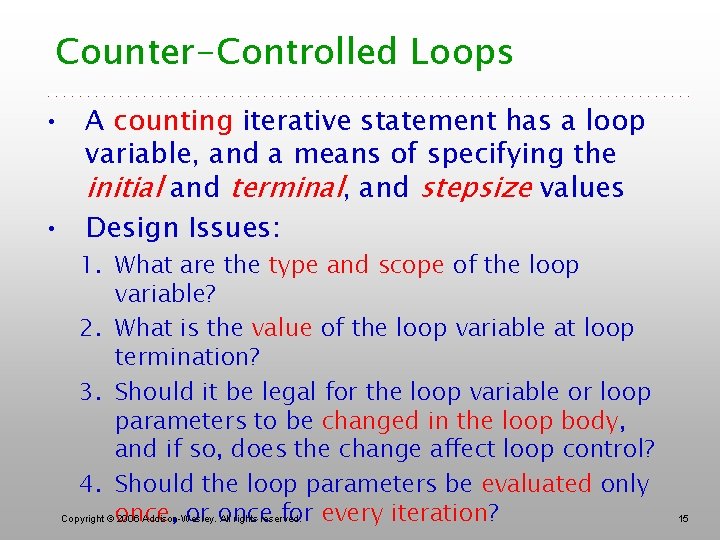 Counter-Controlled Loops • A counting iterative statement has a loop variable, and a means