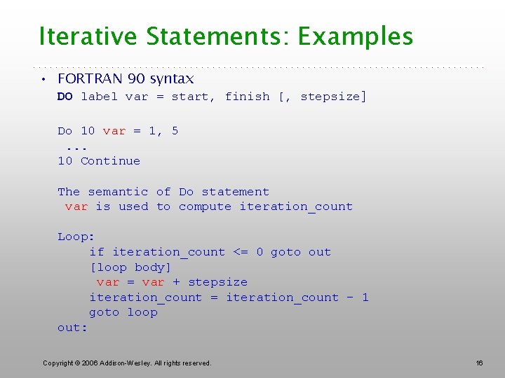 Iterative Statements: Examples • FORTRAN 90 syntax DO label var = start, finish [,