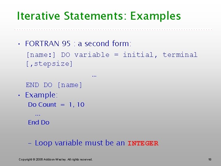 Iterative Statements: Examples • FORTRAN 95 : a second form: [name: ] DO variable