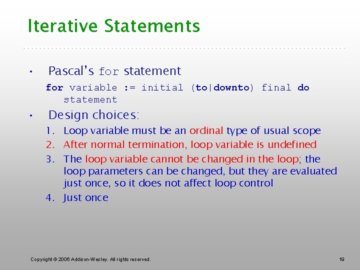 Iterative Statements • • Pascal’s for statement for variable : = initial (to|downto) final