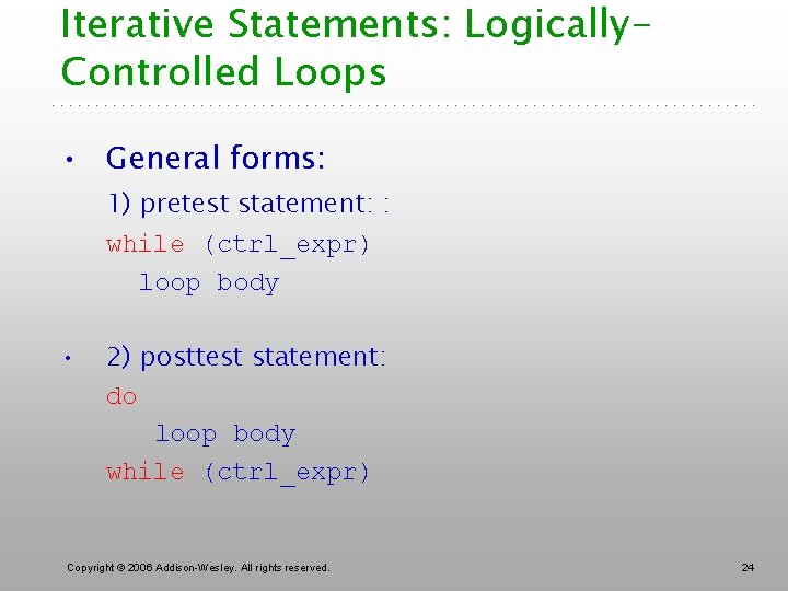 Iterative Statements: Logically. Controlled Loops • General forms: 1) pretest statement: : while (ctrl_expr)