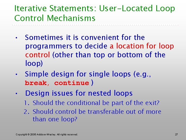 Iterative Statements: User-Located Loop Control Mechanisms • Sometimes it is convenient for the programmers