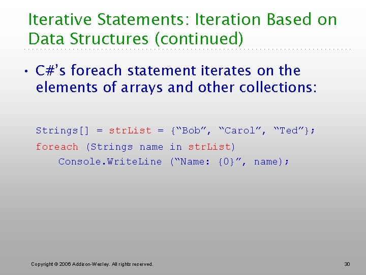 Iterative Statements: Iteration Based on Data Structures (continued) • C#’s foreach statement iterates on