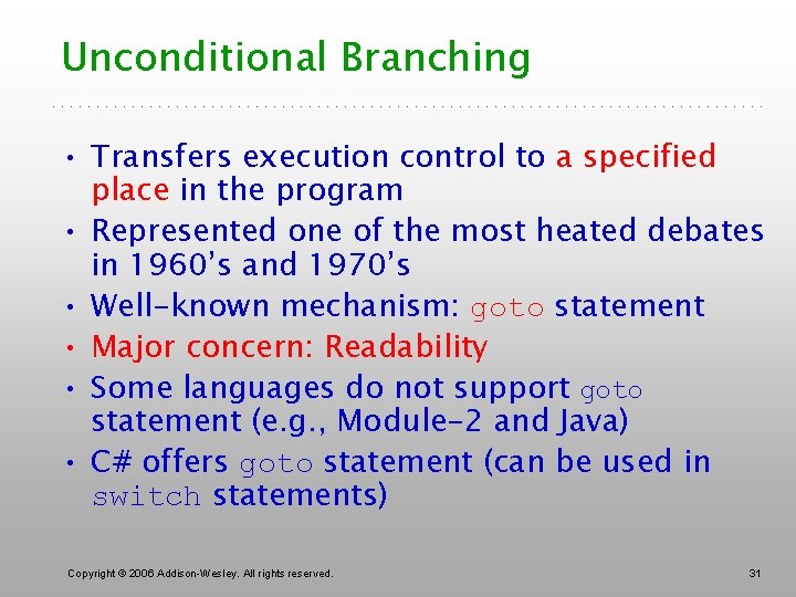 Unconditional Branching • Transfers execution control to a specified place in the program •