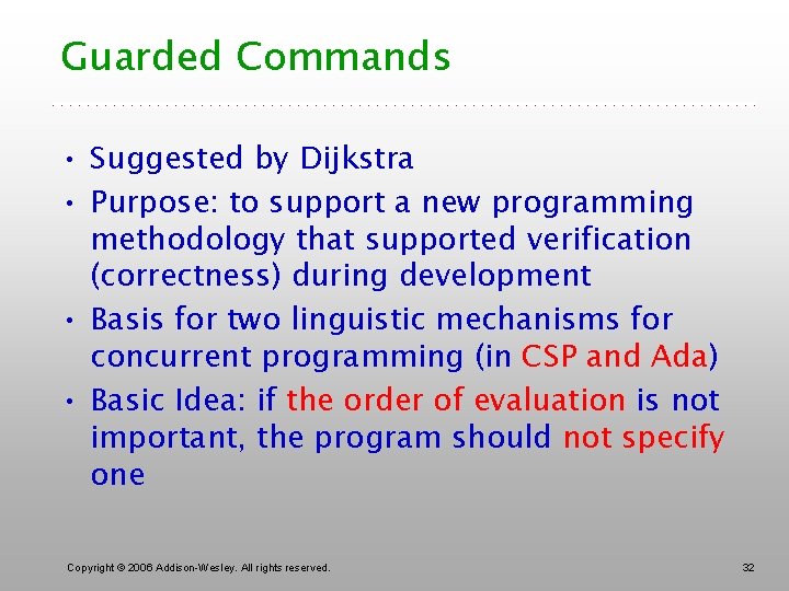 Guarded Commands • Suggested by Dijkstra • Purpose: to support a new programming methodology