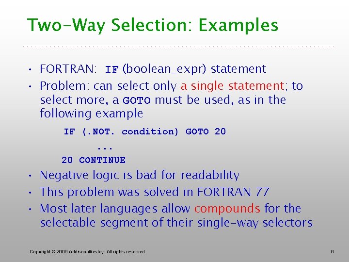 Two-Way Selection: Examples • FORTRAN: IF (boolean_expr) statement • Problem: can select only a