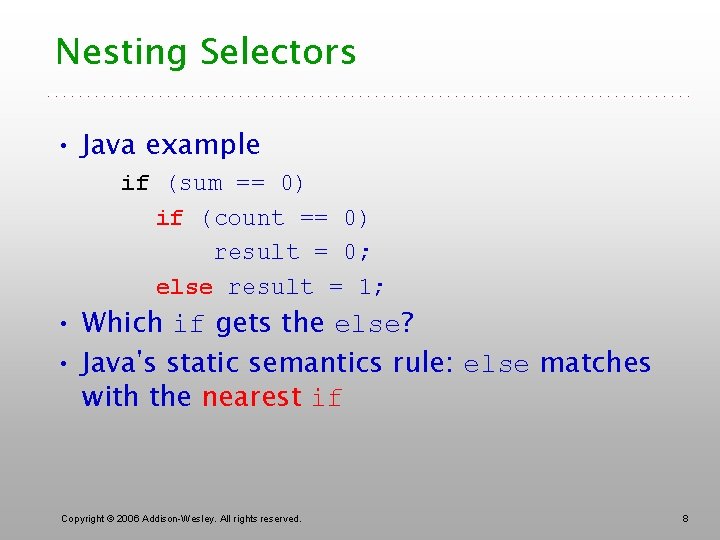 Nesting Selectors • Java example if (sum == 0) if (count == 0) result