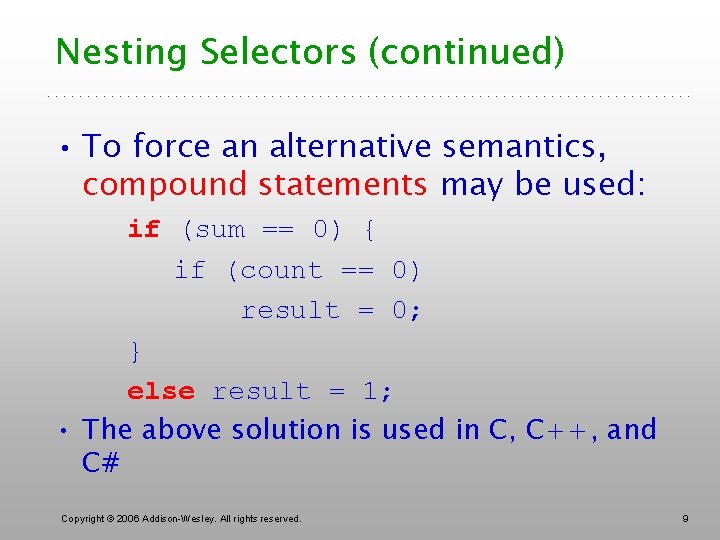 Nesting Selectors (continued) • To force an alternative semantics, compound statements may be used: