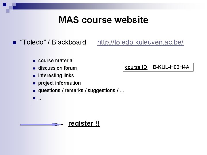 MAS course website n “Toledo” / Blackboard n n n http: //toledo. kuleuven. ac.