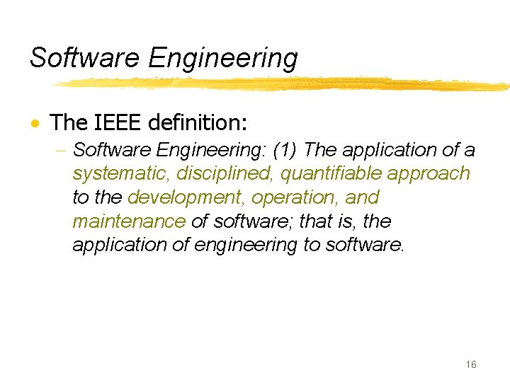 Software Engineering · The IEEE definition: - Software Engineering: (1) The application of a