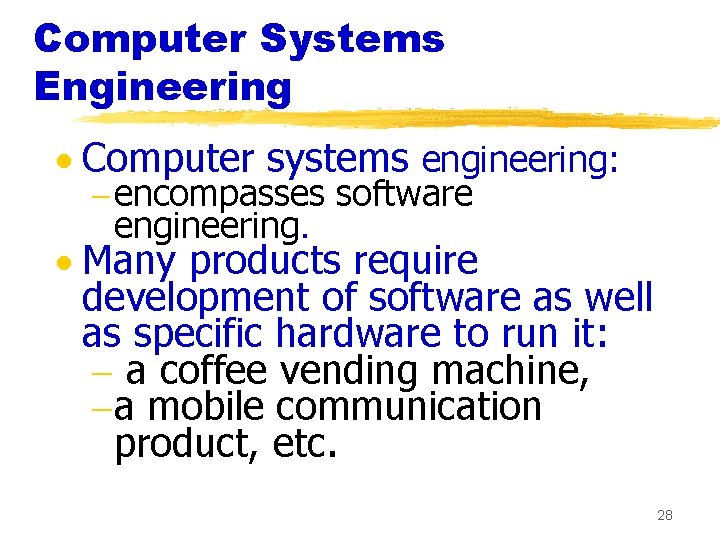 Computer Systems Engineering · Computer systems engineering: - encompasses software engineering. · Many products