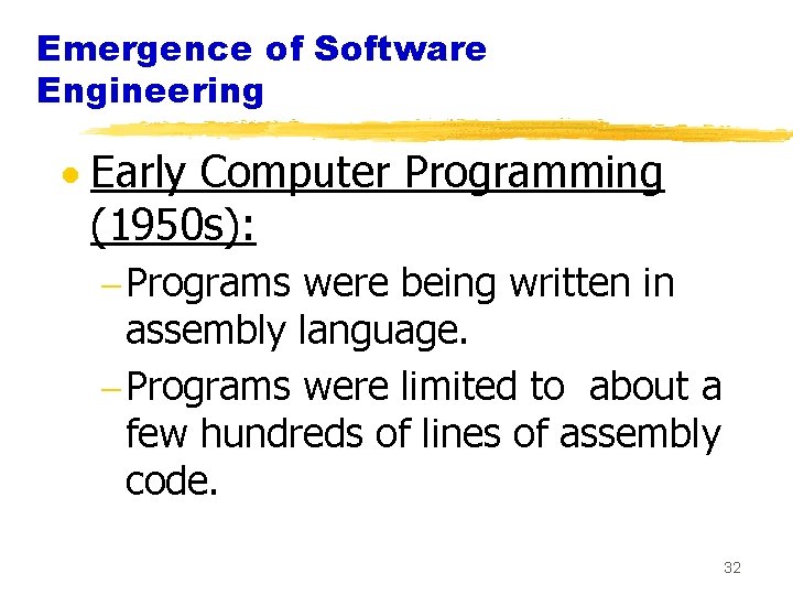 Emergence of Software Engineering · Early Computer Programming (1950 s): - Programs were being