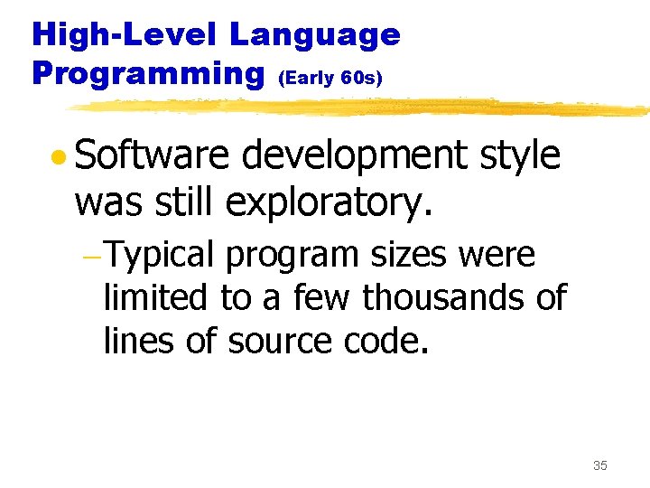 High-Level Language Programming (Early 60 s) · Software development style was still exploratory. -Typical