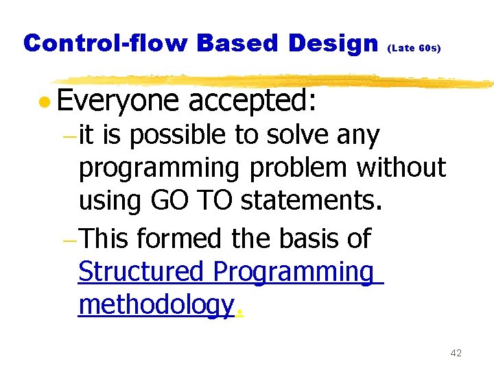 Control-flow Based Design (Late 60 s) · Everyone accepted: -it is possible to solve