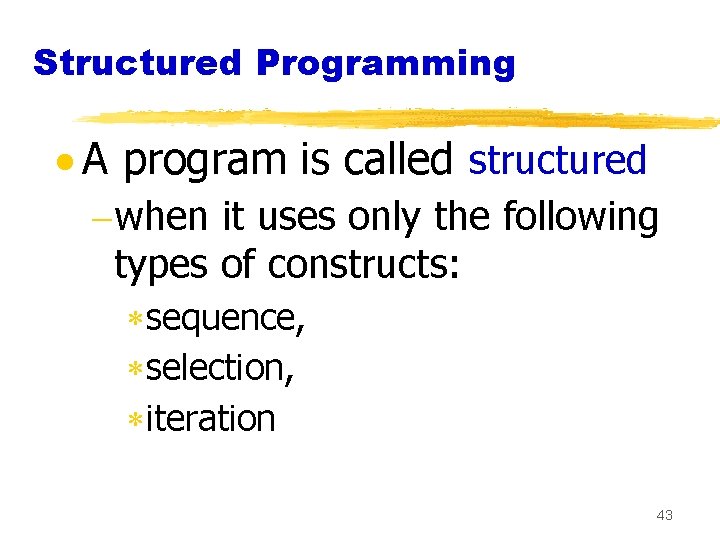 Structured Programming · A program is called structured -when it uses only the following