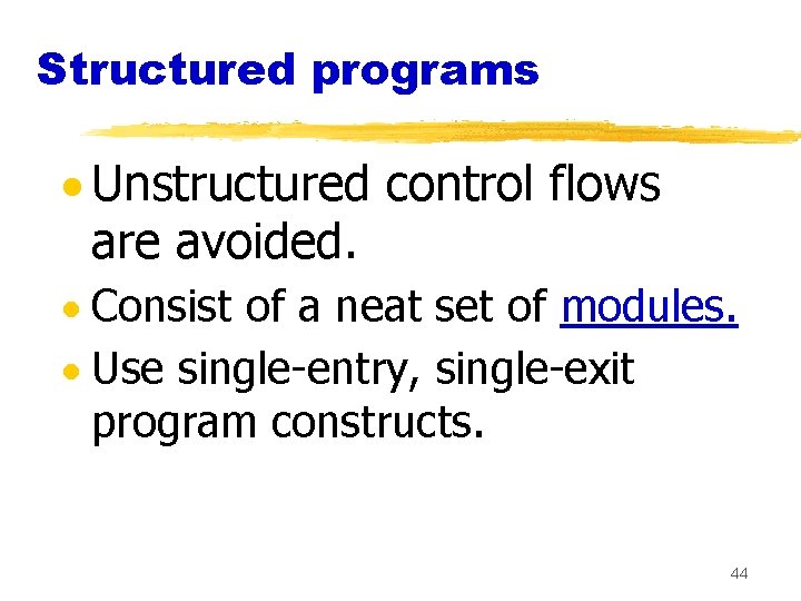 Structured programs · Unstructured control flows are avoided. · Consist of a neat set