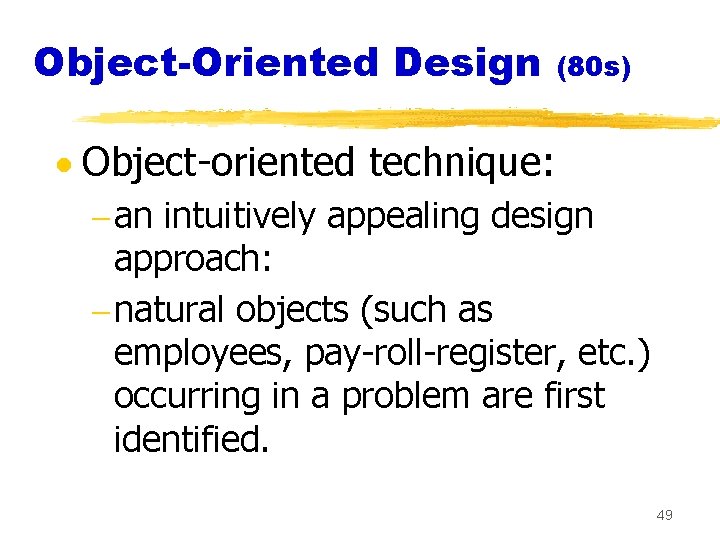 Object-Oriented Design (80 s) · Object-oriented technique: - an intuitively appealing design approach: -