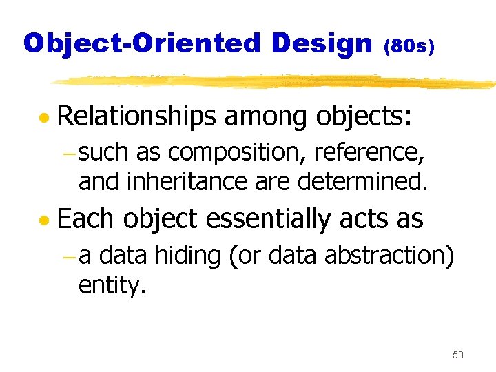 Object-Oriented Design (80 s) · Relationships among objects: - such as composition, reference, and