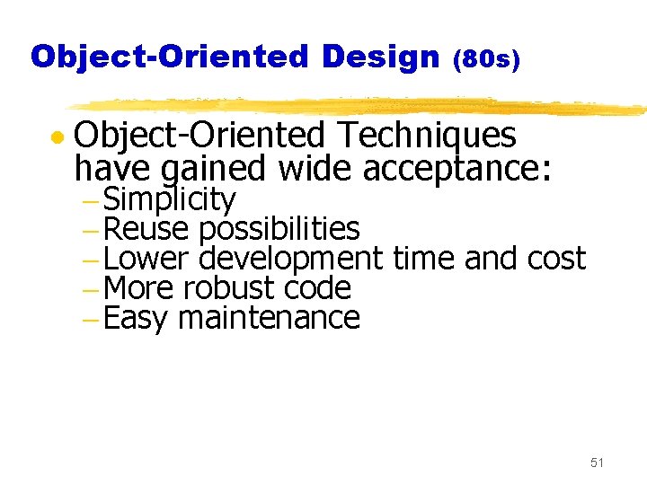 Object-Oriented Design (80 s) · Object-Oriented Techniques have gained wide acceptance: - Simplicity -