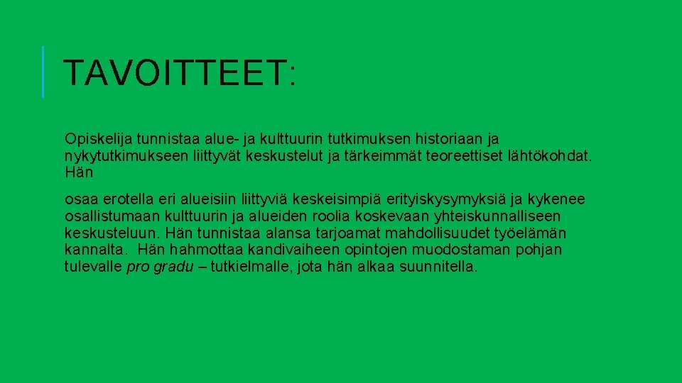 TAVOITTEET: Opiskelija tunnistaa alue- ja kulttuurin tutkimuksen historiaan ja nykytutkimukseen liittyvät keskustelut ja tärkeimmät