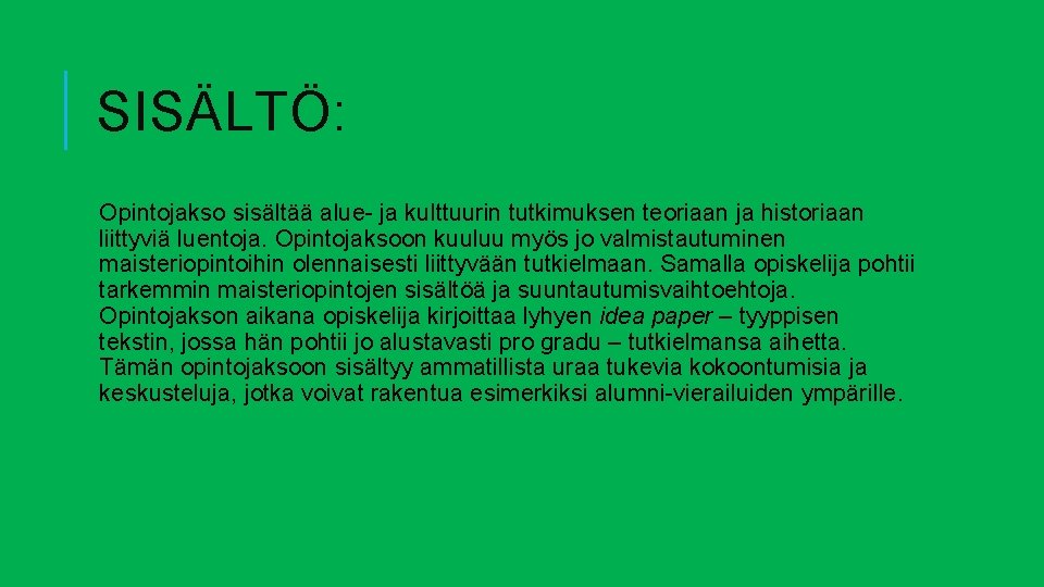 SISÄLTÖ: Opintojakso sisältää alue- ja kulttuurin tutkimuksen teoriaan ja historiaan liittyviä luentoja. Opintojaksoon kuuluu