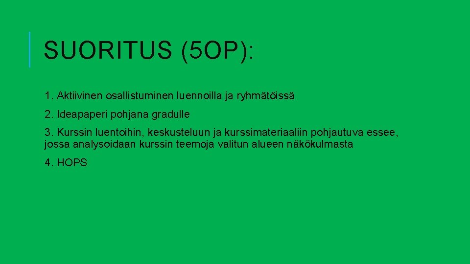 SUORITUS (5 OP): 1. Aktiivinen osallistuminen luennoilla ja ryhmätöissä 2. Ideapaperi pohjana gradulle 3.