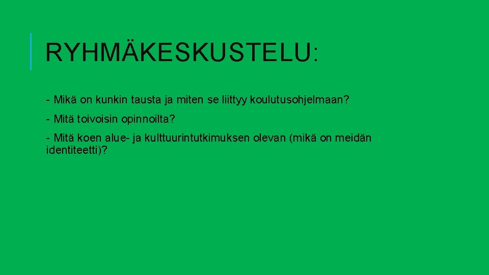 RYHMÄKESKUSTELU: - Mikä on kunkin tausta ja miten se liittyy koulutusohjelmaan? - Mitä toivoisin