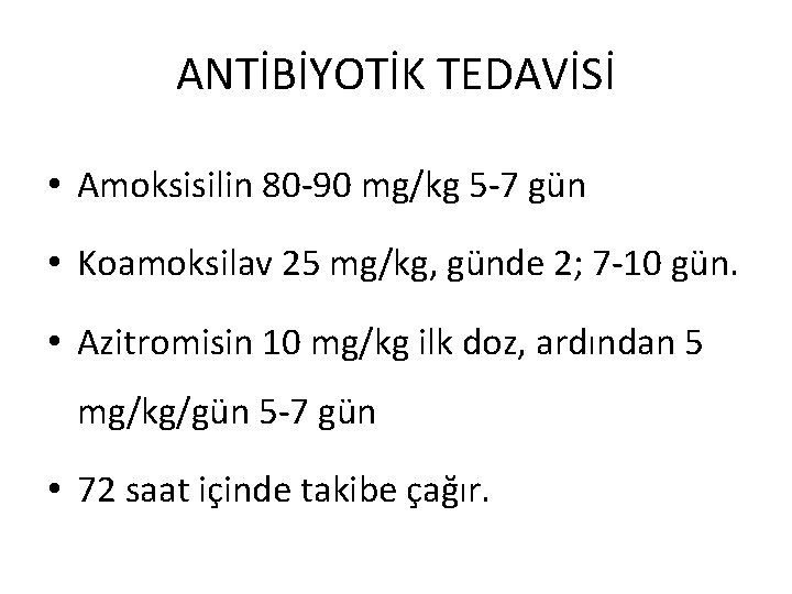 ANTİBİYOTİK TEDAVİSİ • Amoksisilin 80 -90 mg/kg 5 -7 gün • Koamoksilav 25 mg/kg,