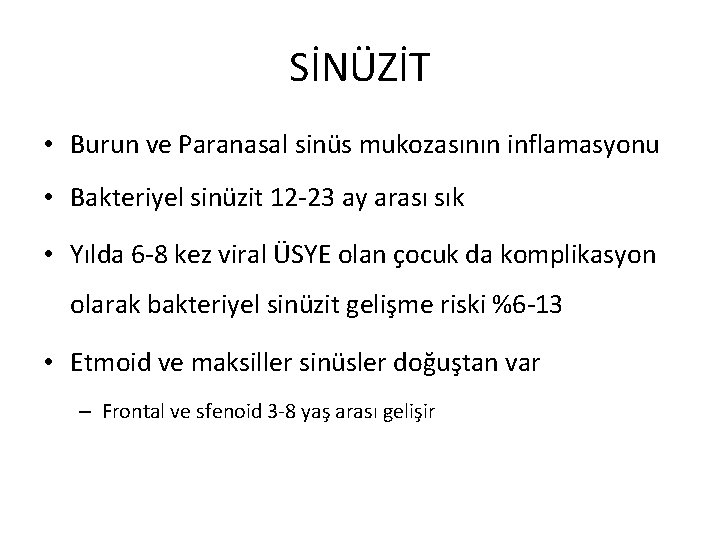 SİNÜZİT • Burun ve Paranasal sinüs mukozasının inflamasyonu • Bakteriyel sinüzit 12 -23 ay