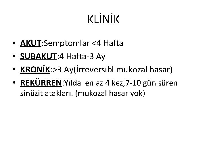 KLİNİK • • AKUT: Semptomlar <4 Hafta SUBAKUT: 4 Hafta-3 Ay KRONİK: >3 Ay(İrreversibl